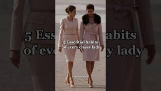 5 Habits Every Classy Lady Should Have | Elegance Tips