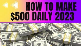 How To Make $500 Daily