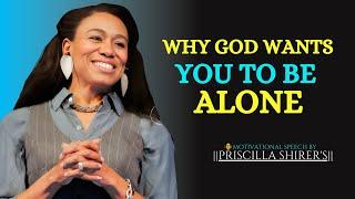 WHY GOD WANTS YOU TO BE ALONE  || The Most Powerful Motivational Speech By  PRISCILLA SHIRER'S ||