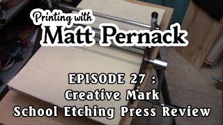 Episode 027 - Creative Mark School Etching Press Review