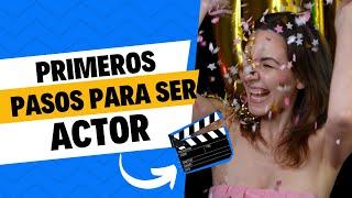 PRIMEROS PASOS para ser ACTOR/ CÓMO ser actor PASO a PASO