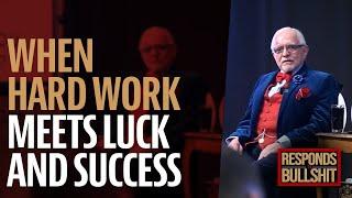 WHEN HARD WORK MEETS LUCK AND SUCCESS | DAN RESPONDS TO BULLSHIT