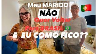 Meu Marido não quer voltar para BRASIL, e EU como fico? Portugal