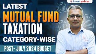 Mutual Funds Taxation in India 2024: Complete Guide by Category (Post-July 2024 Budget)