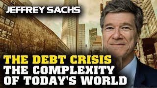Jeffrey Sachs Interview - The Debt Crisis - The Complexity of Today's World