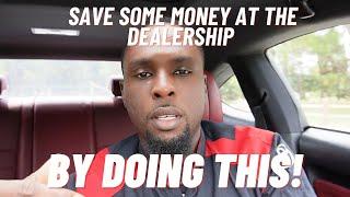 Save Some MONEY At The Dealership By Doing This!