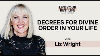 Decrees for DIVINE ORDER in Your Life | LIVE YOUR BEST LIFE WITH LIZ WRIGHT EPISODE 271