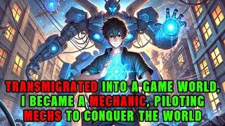 Transmigrated into a Game World, I Became a Mechanic, Piloting Mechs to Conquer the World