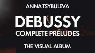 Claude Debussy • The Complete Préludes • Anna Tsybuleva