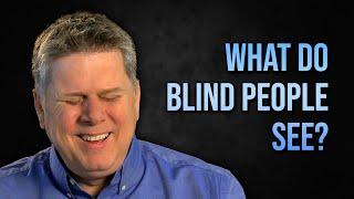 What Does A Blind Person See?