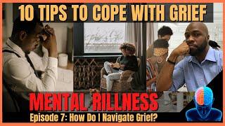 10 Tips to Cope with Grief | Mental Rillness Ep. 7