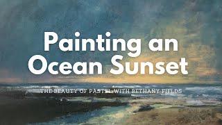 Painting an Ocean Sunset - The Beauty of Pastel with Bethany Fields