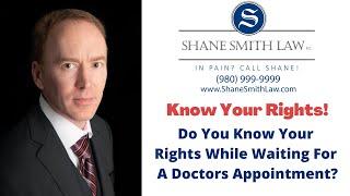 Do You Know Your Rights When Waiting For A Doctors Appointment? - In Pain? Call Shane!