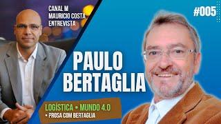 PAULO BERTAGLIA -  LOGÍSTICA E O MUNDO 4.0 - CANAL M ENTREVISTA #005