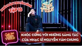 Cuộc hẹn cuối tuần tập 15 | Khóc cùng với những sáng tác của nhạc sĩ Nguyễn Văn Chung