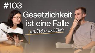 Gesetzlichkeit ist schlimmer als Gottlosigkeit #103 | Esther & Chris | togetheringod-Podcast