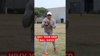 WHY YOUR DEEP BALL SUCKS