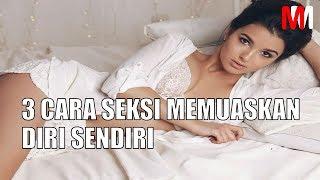 3 CARA SEKSI MEMUASKAN DIRI SENDIRI