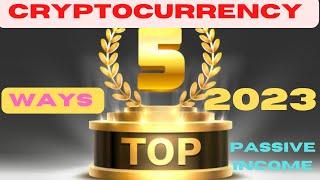 Top 5  Ways to Make Passive Income With Cryptocurrency in 2023 ( @CryptoSattar )