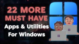  22 MORE MUST HAVE Apps and Utilities for Windows