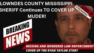 SHERIFF COVER-UP MURDER OF RYAN TAYLOR COLUMBUS MISSISSIPPI