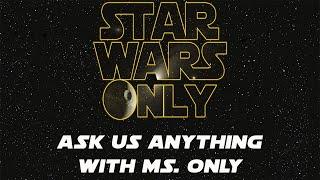 StarWarsOnly Ask me Anything live stream Ft Ms. Only