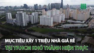 Mục tiêu xây 1 triệu nhà giá rẻ tại TP.HCM khó thành hiện thực | VTC14