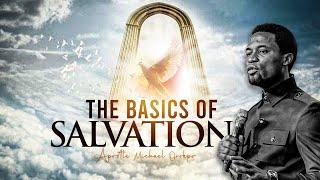 Understanding the Basics of Salvation - Apostle Michael Orokpo