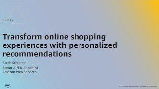 AWS ML Summit 2021 | Transform online shopping experiences with personalized recommendations