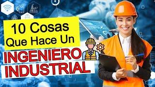 10 Cosas Que Hace Un INGENIERO INDUSTRIAL | FUNCIONES del Ingeniero Industrial ¿Habilidades?