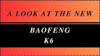 Taking a look at the Baofeng K6!