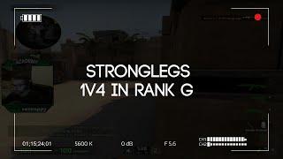 StrongLegs 1v4 in Rank G