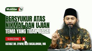 Bersyukur Atas Nikmat dan Musibah - Ustadz DR Syafiq Riza Basalamah MA