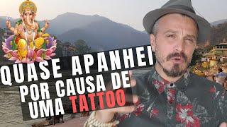 QUASE APANHEI POR CAUSA DE UMA TATTOO DO GANESHA!