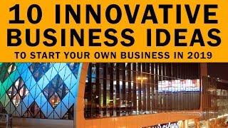 10 Innovative Business Ideas to Start Your Own Business in 2019