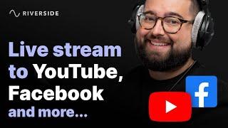 How to Live Stream to Multiple Platforms At Once with Riverside