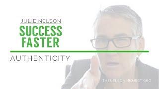 SUCCESS FASTER SERIES – AUTHENTICITY – JULIE NELSON   thenelsonproject.org