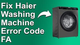 Haier Washing Machine FA Error Code (Meaning, Causes, And Best Solution To The Issue - Simple Guide)