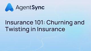 Insurance 101: Churning and Twisting in Insurance | AgentSync