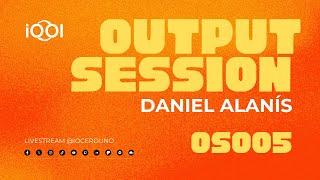 IOOI - Daniel Alanís // OUTPUT SESSION005