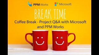 Coffee Break - Project Q&A with Microsoft and PPM Works