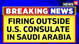 Saudi Arabia News | Two Dead After An Exchange Of Fire Near US Consulate In Jeddah | English News