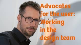 Advocates for the user: Working in the design team