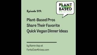 519: Plant-Based Pros Share Their Favorite Quick Vegan Dinner Ideas by Karen Asp at ForksOverKniv...