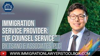 Immigration Service Provider: “Of Counsel Service” by Tsang & Associates, PLC