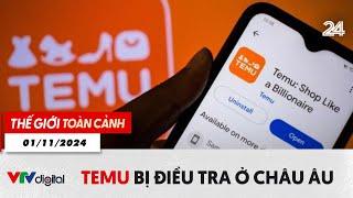 Thế giới toàn cảnh 1/11: Temu bị điều tra tại châu Âu | VTV24