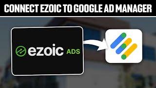 How To Connect Ezoic To Google Ad Manager 2024! (Full Tutorial)