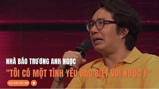 Nhà báo Trương Anh Ngọc: "Tôi có một tình yêu đặc biệt với nước Ý" | Giai điệu kết nối