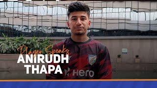 Anirudh Thapa | Player Speaks