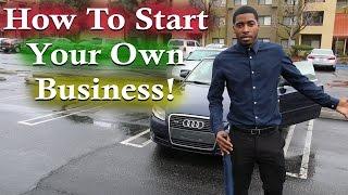 How to Start your Own Business to become an Entrepreneur!